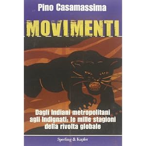 Movimenti. Dagli Indiani Metropolitani agli Indignati, le mille stagioni della rivolta globale Movimenti. Dagli Indiani Metropolitani agli Indignati, le mille stagioni della rivolta globale