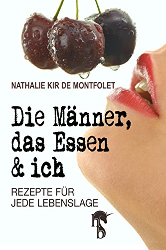 Download Die Männer, das Essen & ich: Rezepte für jede Lebenslage Download Die Männer, das Essen & ich: Rezepte für jede Lebenslage