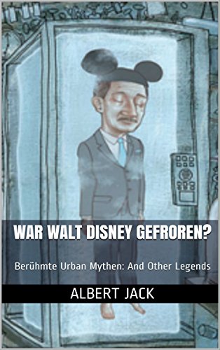 War Walt Disney Gefroren?: Berühmte Urban Mythen: And Other Legends