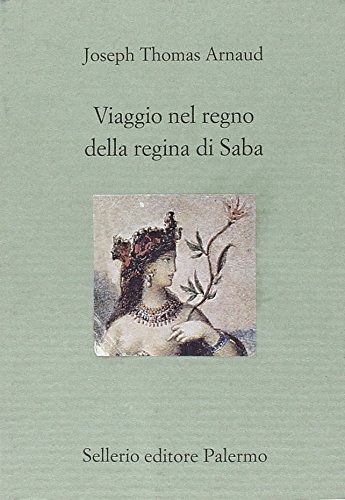 Viaggio nel regno della regina di Saba Viaggio nel regno della regina di Saba