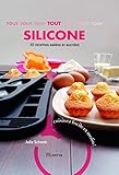 Tout silicone, 30 recettes salées et sucrées : Cuisinez facile et malin !
