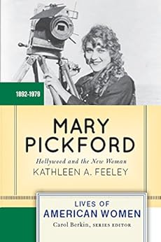 Mary Pickford: Hollywood and the New Woman (Lives of American Women) (English Edition)