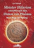 Meister Hilarion entschlüsselt den Diskos von Phaistos - Neue Wege der Heilung by