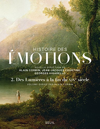 Download Histoire des émotions, vol. 2. Des Lumières à la fin du XIXe siècle: Des Lumières à la fin du XIXe siècle Download Histoire des émotions, vol. 2. Des Lumières à la fin du XIXe siècle: Des Lumières à la fin du XIXe siècle