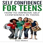 Self-Confidence for Teens: How to Improve Self-Confidence in Teenagers