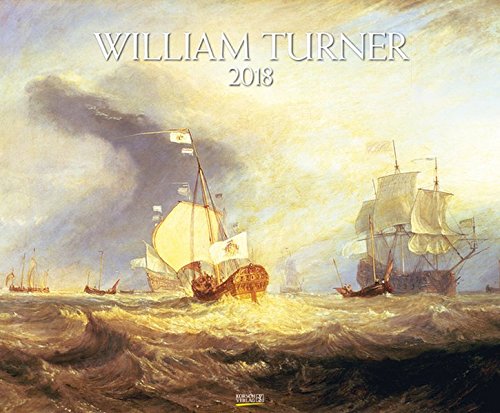 William Turner 2018: Kunstkalender mit Werken des Künstlers William Turner. Großer Wandkalender des abstrakten Impressionismus. Querformat: 55 x 45,5 cm, Foliendeckblatt
