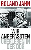 Bücher Neuerscheinungen 2022 - Wir Angepassten: Überleben in der DDR von Roland Jahn