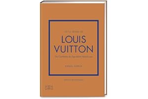 Little Book of Louis Vuitton: Die Geschichte des legendären Modehauses (Die kleine Modebibliothek, Band 5)