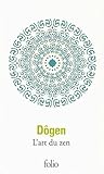 Image de L'art du zen : Instruction au cuisinier zen, Tenzo Kyôkun, suivi de Propos de cuisiniers ; Corps et esprit, La voie du zen d'après le Shôbôgenzô