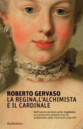 Download La regina, l'alchimista e il cardinale: Dall'autore del best-seller Cagliostro un avvincente romanzo storico ambientato nella Francia di Luigi XVI Download La regina, l'alchimista e il cardinale: Dall'autore del best-seller Cagliostro un avvincente romanzo storico ambientato nella Francia di Luigi XVI