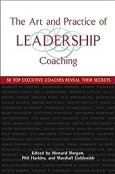 [(The Art and Practice of Leadership Coaching : 50 Top Executive Coaches Reveal Their Secrets)] [By (author) Howard Morgan ] published on (January, 2005)