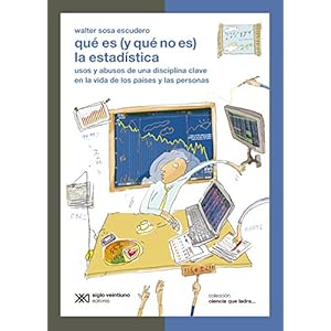 Qué es (y qué no es) la estadística: usos y abusos de una disciplina clave en la vida de los países y las personas (Ciencia que ladra… serie Cl