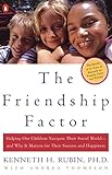 Image de The Friendship Factor: Helping Our Children Navigate Their Social World--and Why It Matters for Their Success and Happiness