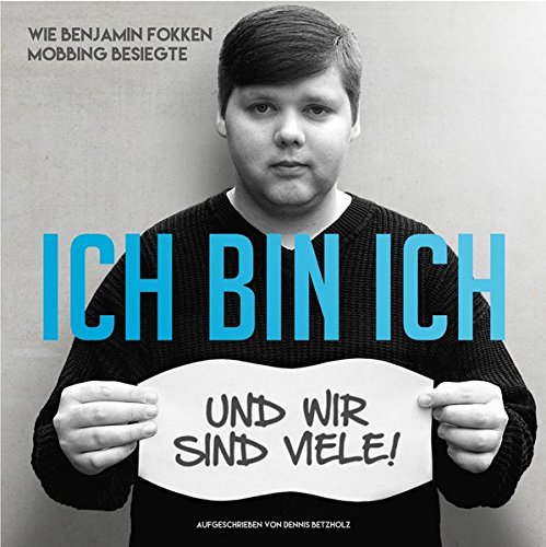 Download Ich bin ich - und wir sind viele: Wie Benjamin Fokken Mobbing besiegte Download Ich bin ich - und wir sind viele: Wie Benjamin Fokken Mobbing besiegte