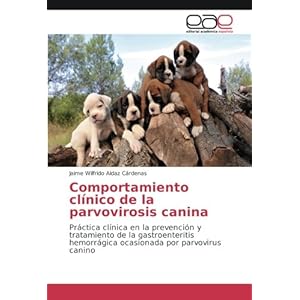 Comportamiento clínico de la parvovirosis canina: Práctica clínica en la prevención y tratamiento de la ga