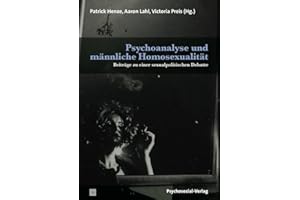Psychoanalyse und männliche Homosexualität: Beiträge zu einer sexualpolitischen Debatte (Bibliothek der Psychoanalyse)