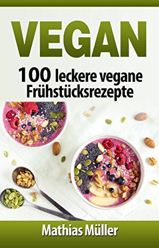 Download Vegan: 100 leckere vegane Frühstücksrezepte Download Vegan: 100 leckere vegane Frühstücksrezepte