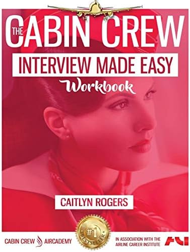 The Cabin Crew Interview Made Easy Workbook: The Complete Blueprint and Workbook