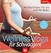 Wellness-Yoga für Schwangere: Wohlbefinden für Sie und Ihr Baby Stopper: Mit Übungen zur Geburtsvorbereitung und Rückbildung (Image-Logo:) Der zuverlässige Gesundheitsberater by 