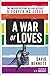 A War of Loves: The Unexpected Story of a Gay Activist Discovering Jesus by 