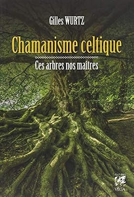 VEGA Chamanisme celtique : Ces arbres nos maîtres
