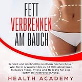 Fett verbrennen am Bauch: Schnell und nachhaltig zu einem flachen Bauch. Wie Sie in 4 Wochen bis zu 10 Kilo abnehmen. Inklusive Tipps, Tricks und Rezepte ... optimale Fettverbrennung. by 
