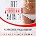 Fett verbrennen am Bauch: Schnell und nachhaltig zu einem flachen Bauch. Wie Sie in 4 Wochen bis zu 10 Kilo abnehmen. Inklusive Tipps, Tricks und Rezepte ... optimale Fettverbrennung. by 