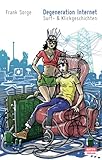 Degeneration Internet: Surf- & Klickgeschichten by Frank Sorge