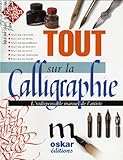 Tout sur la calligraphie : L'indispensable manuel de l'artiste