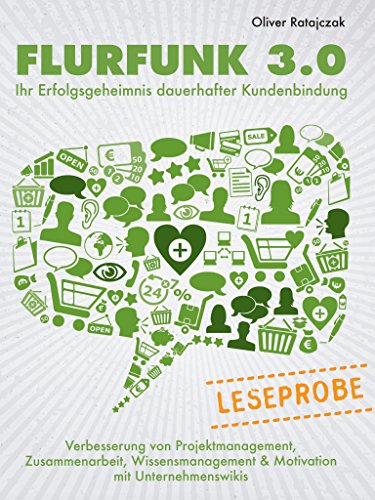 Leseprobe: Flurfunk 3.0 - Ihr Erfolgsgeheimnis dauerhafter Kundenbindung: Verbesserung von Projektmanagement, Zusammenarbeit, Wissensmanagement & Motivation mit Unternehmens-Wikis