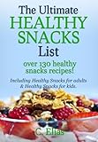 Image de Ultimate Healthy Snack List including Healthy Snacks for Adults & Healthy Snacks for Kids: Discover over 130 Healthy Snacks Recipes (English Edition)