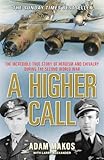 A Higher Call: The Incredible True Story of Heroism and Chivalry during the Second World War by 