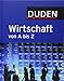 Duden Wirtschaft von A bis Z: Grundlagenwissen für Schule und Studium, Beruf und Alltag (Duden Spezialwörterbücher) by 