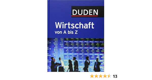 Duden Wirtschaft Von A Bis Z Grundlagenwissen Fur Schule Und Studium Beruf Und Alltag Duden Spezialworterbucher Amazon De Polzin Javier Morato Kirchner Bernd Pollert Achim Pollert Marc Constantin Bucher