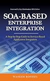 SOA-Based Enterprise Integration: A Step-by-Step Guide to Services-based Application (English Edition) by 