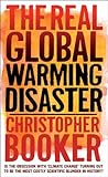 The Real Global Warming Disaster: Is the Obsession with 'Climate Change' Turning Out to be the Most Costly Scientific Blunder in History?