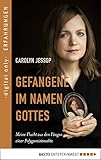 Gefangene im Namen Gottes: Meine Flucht aus den Fängen einer Polygamistensekte by Carolyn Jessop, Maria Zybak