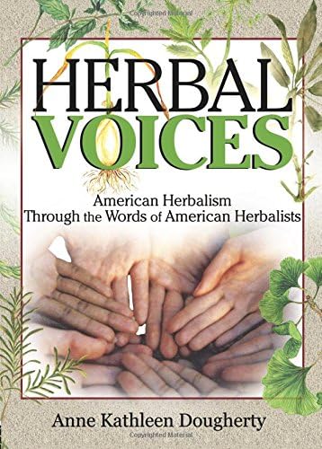 Herbal Voices: American Herbalism Through the Words of American Herbalists (haworth Integrative Healing Press)