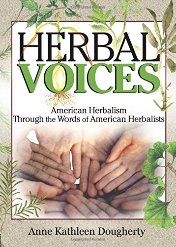 Herbal Voices: American Herbalism Through the Words of American Herbalists (haworth Integrative Healing Press)