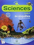 Sciences Cycle 3 : 64 enquêtes pour comprendre le monde