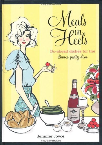 Download Meals in Heels: Do-Ahead Dishes for the Dinner Party Diva by Jennifer Joyce (2010) Hardcover Download Meals in Heels: Do-Ahead Dishes for the Dinner Party Diva by Jennifer Joyce (2010) Hardcover
