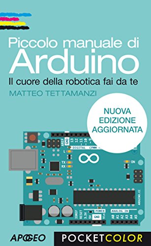 Piccolo manuale di Arduino: nuova edizione aggiornata (Maker Vol. 4) Piccolo manuale di Arduino: nuova edizione aggiornata (Maker Vol. 4)