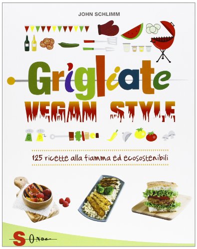 Grigliate vegan style. 125 ricette alla fiamma ed ecosostenibili Grigliate vegan style. 125 ricette alla fiamma ed ecosostenibili