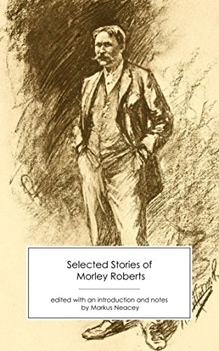 Selected Stories of Morley Roberts [annotated] (English Edition)