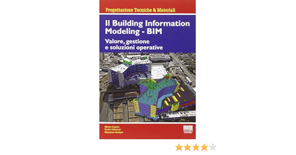 Il Building Information Modeling Bim Valore Gestione E Soluzioni Operative Amazon It Caputi Mario Odorizzi Paolo Stefani Massimo Libri