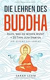 Die Lehren des Buddha: Alles, was du wissen musst + 20 Tipps zum Starten - Die Essenz des Lebens by Sarah Lehm