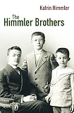 The Himmler Brothers: A German Family History The Himmler Brothers: A German Family History