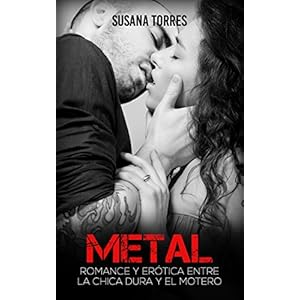 Metal: Romance y Erótica entre la Chica Dura y el Motero (Novela Romántica y Erótica en Español nº 1)