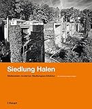 Siedlung Halen: Meilenstein moderner Siedlungsarchitektur by Heinz J. Zumbühl, Barbara Miesch