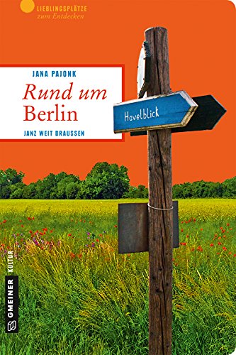 Download Rund um Berlin: Janz weit draußen (Lieblingsplätze im GMEINER-Verlag)